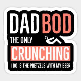 Dad Bod The Only Crunching I Do Is The Pretzels With My Beer Sticker